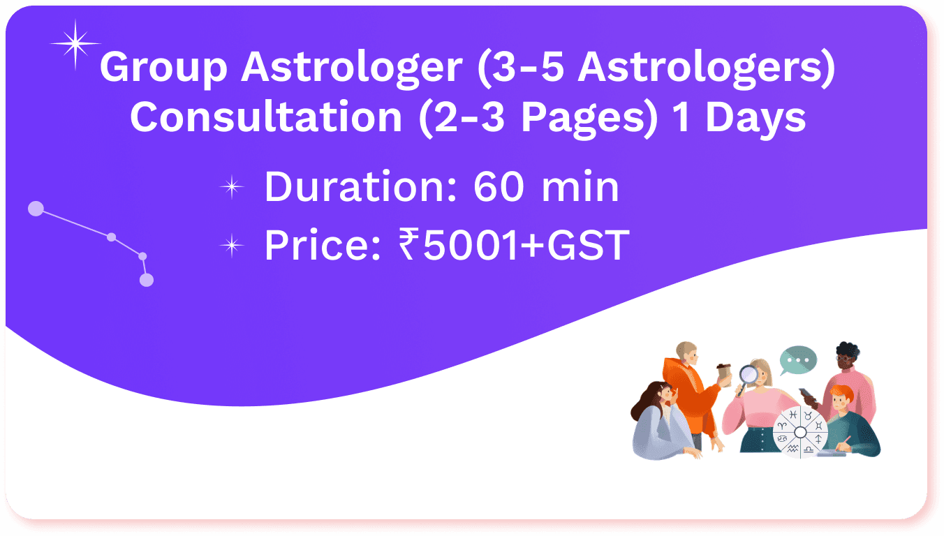 Group Astrologer (3-5 Astrologers)
Consultation (2-3 Pages) 1 Days
